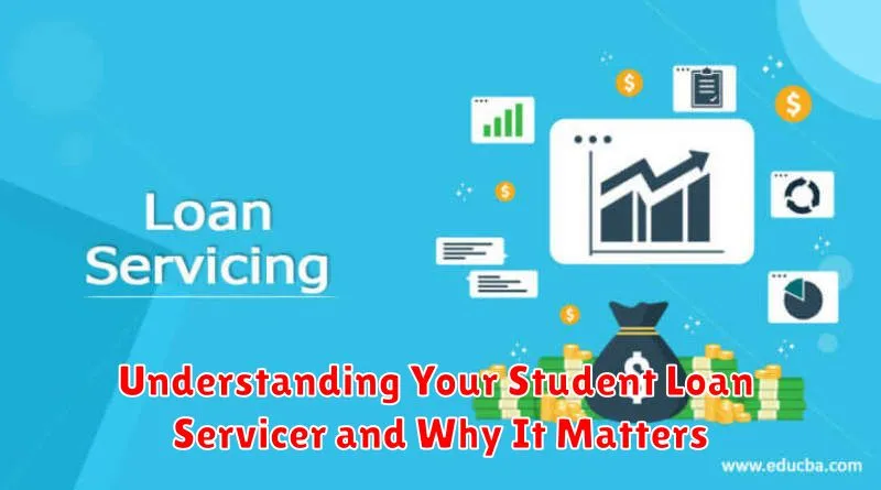Understanding Your Student Loan Servicer and Why It Matters