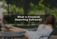 What Is Financial Reporting Software? What Is Financial Reporting Software?
