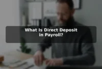 What Is Direct Deposit in Payroll? What Is Direct Deposit in Payroll?