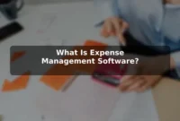 What Is Expense Management Software? What Is Expense Management Software?