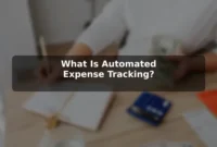 What Is Automated Expense Tracking? What Is Automated Expense Tracking?